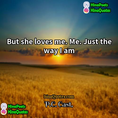 PC Cast Quotes | But she loves me. Me. Just the
